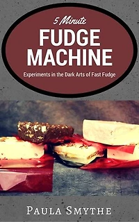 5 Minute Fudge Machine: Experiments in the Dark Arts of Fast Fudge