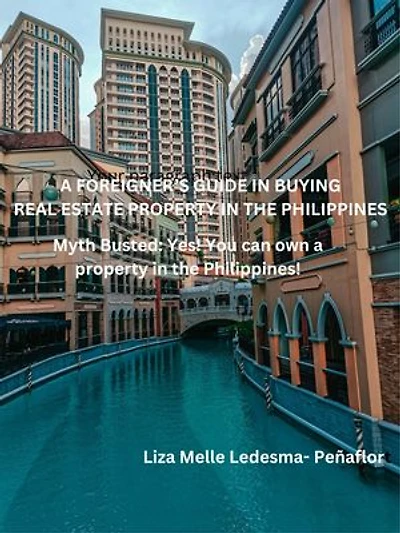 A Foreigner’s Guide in Buying Real Estate Property in the Philippines: Myth Busted: Yes! You can own a property in the Philippines!