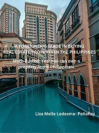 A Foreigner’s Guide in Buying Real Estate Property in the Philippines: Myth Busted: Yes! You can own a property in the Philippines!