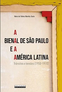 A BIENAL DE SÃO PAULO E A AMÉRICA LATINA: Trânsitos e tensões (anos 1950 e 1960)
