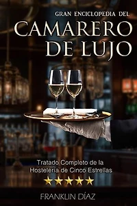 Gran Enciclopedia del Camarero de Lujo: Tratado Completo de la Hostelería de Cinco Estrellas