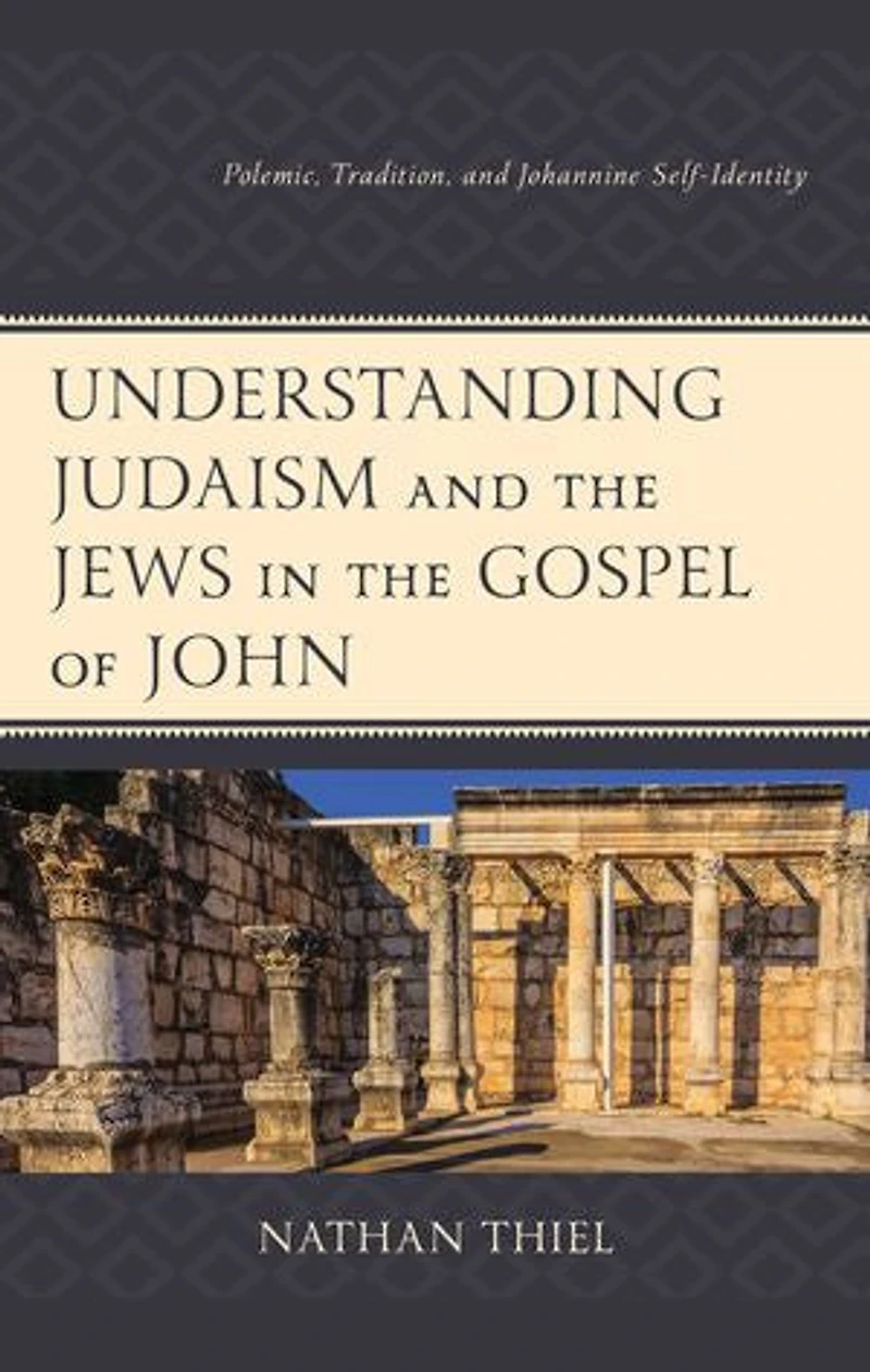 Understanding Judaism and the Jews Gospel of John: Polemic, Tradition, Johannine Self-Identity