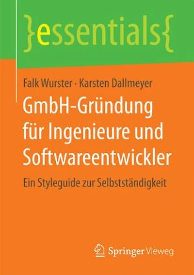 Gmbh-gründung Für Ingenieure Und Softwareentwickler: Ein Styleguide Zur Selbstständigkeit