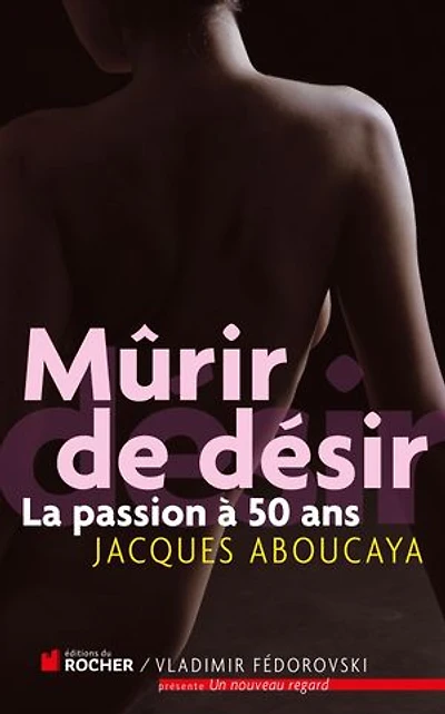 Mûrir de désir: la passion à 50 ans