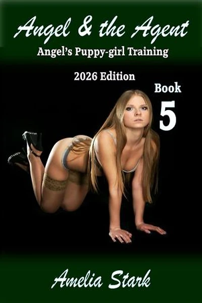 Angel & the Agent (2026 Edition) Part Five - Angel's Puppy-girl Training: From Starlet to Puppy-girl, #5