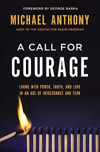 A Call for Courage: Living with Power, Truth, and Love an Age of Intolerance Fear