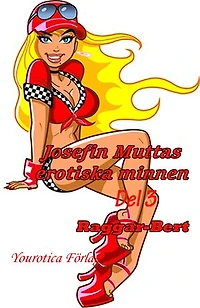 Josefin Muttas erotiska minnen - Del 3 - Raggar-Bert