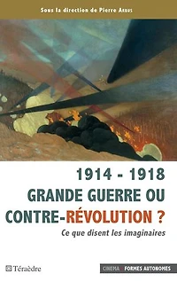 1914 - 1918 Grande Guerre Ou Contre-révolution ?