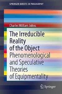 The Irreducible Reality Of Object: Phenomenological And Speculative Theories Equipmentality