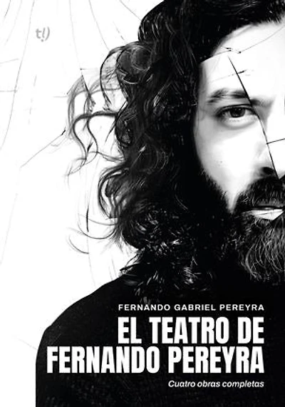El teatro de Fernando Pereyra: Cuatro obras completas