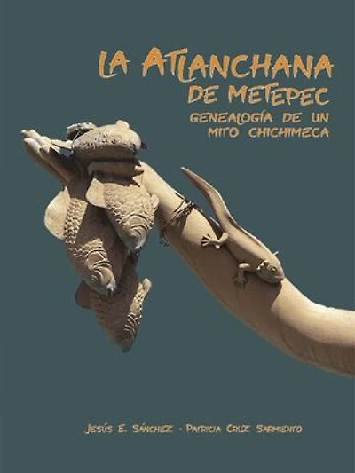 La Atlanchana de Metepec: Genealogía de un mito chichimeca