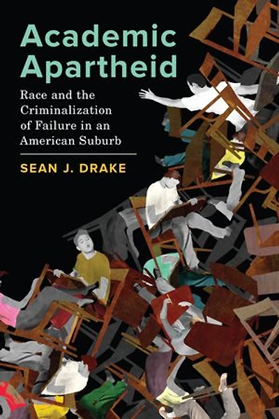 Academic Apartheid: Race And The Criminalization Of Failure An American Suburb