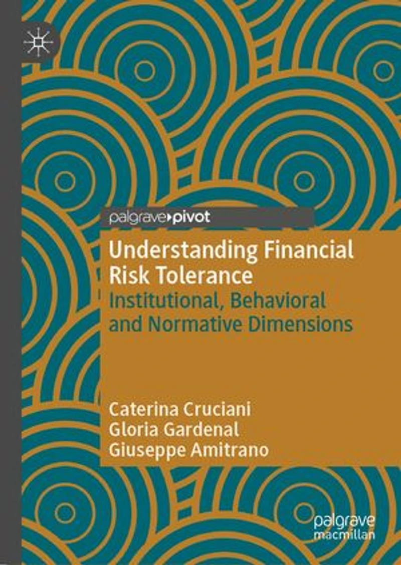 Understanding Financial Risk Tolerance: Institutional, Behavioral and Normative Dimensions