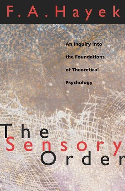 the Sensory Order: An Inquiry into Foundations of Theoretical Psychology