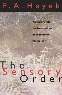 the Sensory Order: An Inquiry into Foundations of Theoretical Psychology