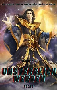 Unsterblich Werden:Ein Epischer Fantasie Abenteuer übernatürlich Roman(Buch