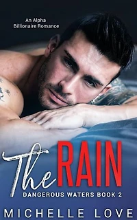 The Rain: An Alpha Billionaire Romance: Dangerous Waters, #2