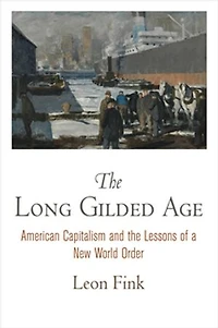 the Long Gilded Age: American Capitalism and Lessons of a New World Order