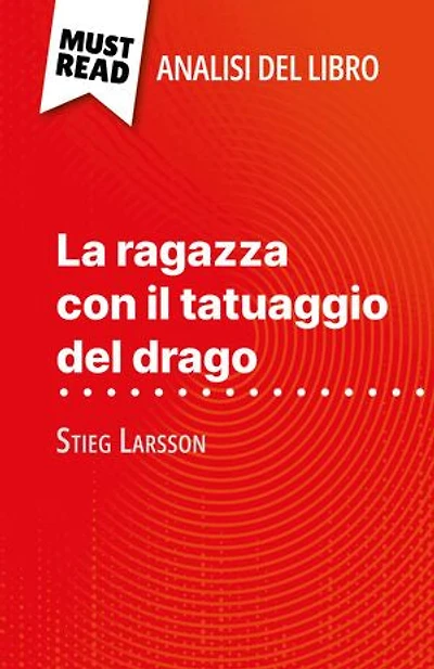 La ragazza con il tatuaggio del drago di Stieg Larsson (Analisi del libro): Analisi completa e sintesi dettagliata del lavoro