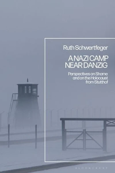 A Nazi Camp Near Danzig: Perspectives on Shame and the Holocaust from Stutthof