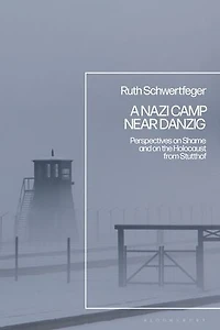 A Nazi Camp Near Danzig: Perspectives on Shame and the Holocaust from Stutthof
