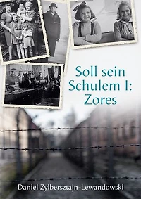 Soll sein Schulem I: Zores: Eine Familiengeschichte deutscher Juden