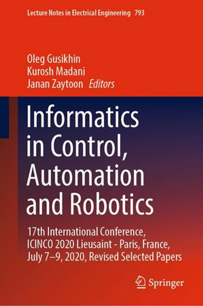 Informatics Control, Automation and Robotics: 17th International Conference, ICINCO 2020 Lieusaint - Paris, France, July 7-9, 2020, Revised Selected Papers