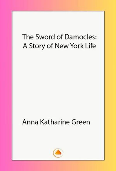 The Sword of Damocles: A Story of New York Life