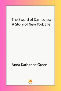 The Sword of Damocles: A Story of New York Life