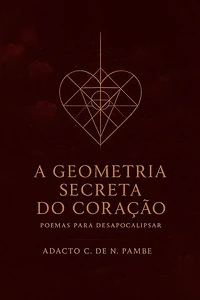 A Geometria secreta do coração - Poemas para desapocalipsar