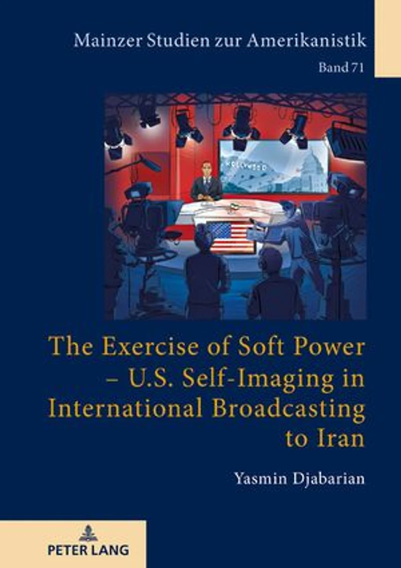 The Exercise of Soft Power – U.S. Self-Imaging International Broadcasting to Iran