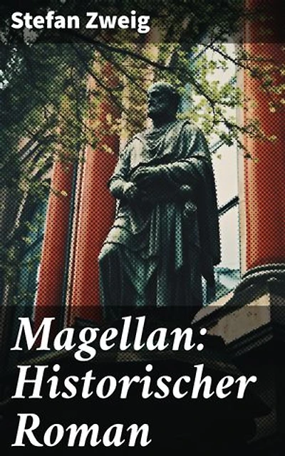 Magellan: Historischer Roman: Ein Ozean der Abenteuer: Magellans mutige Reise um die Welt