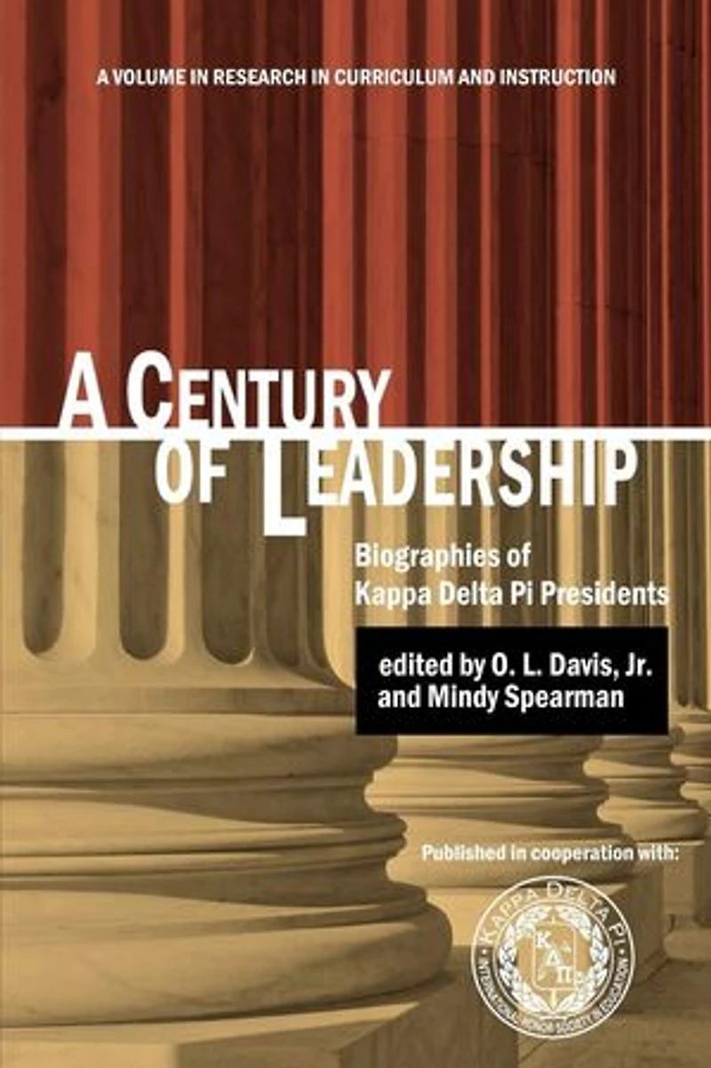 A Century of Leadership: Biographies Kappa Delta PI Presidents