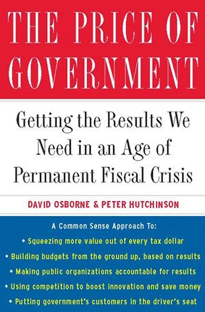 the Price of Government: Getting Results We Need an Age Permanent Fiscal Crisis