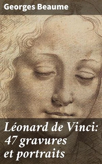 Léonard de Vinci: 47 gravures et portraits: Exploration profonde des gravures et portraits de Léonard de Vinci par un érudit de l'art Renaissance