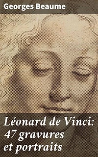 Léonard de Vinci: 47 gravures et portraits: Exploration profonde des gravures et portraits de Léonard de Vinci par un érudit de l'art Renaissance