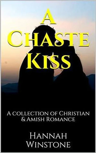 A Chaste Kiss A Collection of Christian and Amish Romance