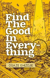 Find The Good In Everything