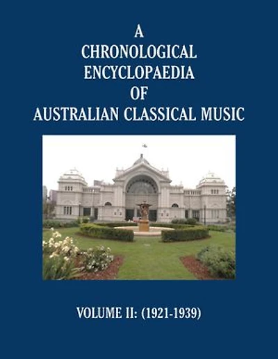 A Chronological Encyclopaedia of Australian Classical Music: Volume II (1921-1939)