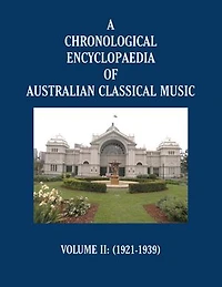 A Chronological Encyclopaedia of Australian Classical Music: Volume II (1921-1939)
