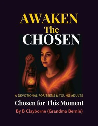 Awaken the Chosen: A DEVOTIONAL FOR TEENS & YOUNG ADULTS Chosen for This Moment