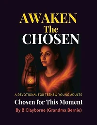 Awaken the Chosen: A DEVOTIONAL FOR TEENS & YOUNG ADULTS Chosen for This Moment