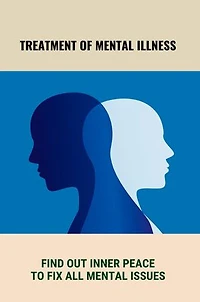 Treatment Of Mental Illness: Find Out Inner Peace To Fix All Mental Issues
