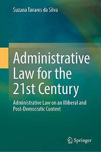 Administrative Law for the 21st Century: on an Illiberal and Post-Democratic Context