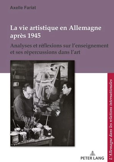La vie artistique en Allemagne après 1945: Analyses et réflexions sur l’enseignement ses répercussions dans l’art