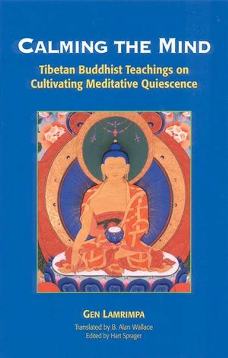 Calming the Mind: Tibetan Buddhist Teachings on Cultivating Meditative Quiescence
