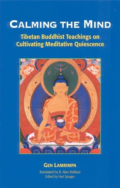Calming the Mind: Tibetan Buddhist Teachings on Cultivating Meditative Quiescence