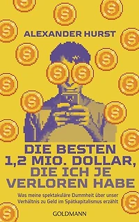 Die besten 1,2 Mio. Dollar, die ich je verloren habe: Was meine spektakuläre Dummheit über unser Verhältnis zu Geld erzählt