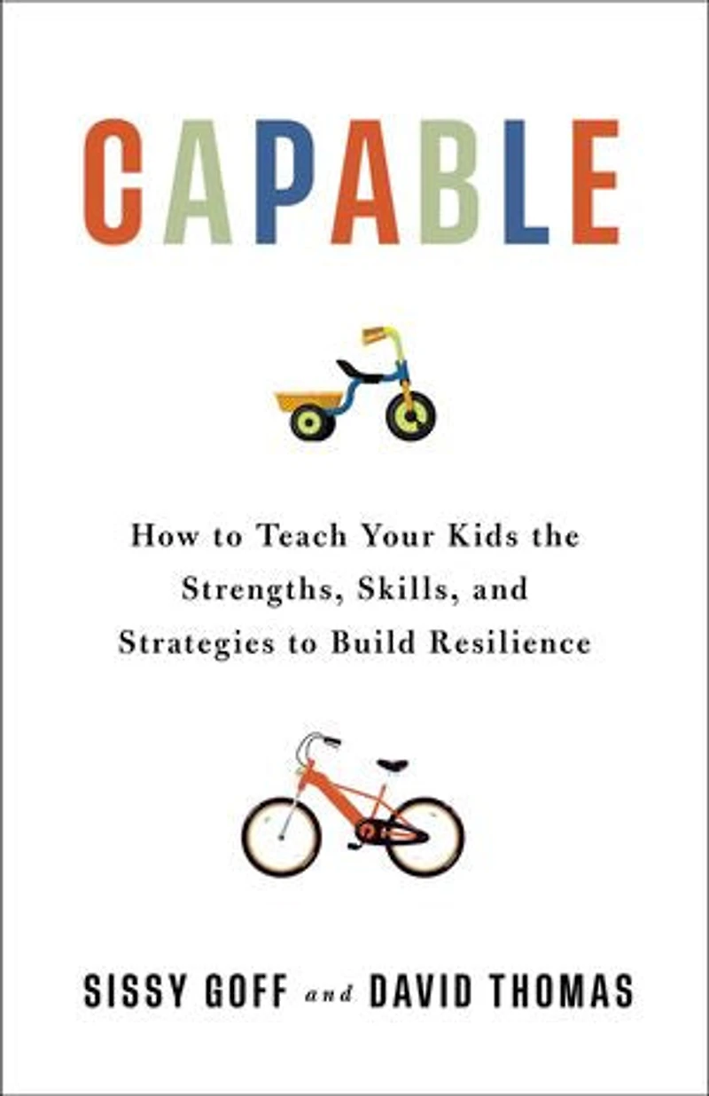 Capable: How to Teach Your Kids the Strengths, Skills, and Strategies Build Resilience