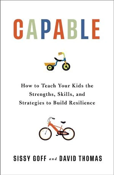 Capable: How to Teach Your Kids the Strengths, Skills, and Strategies Build Resilience